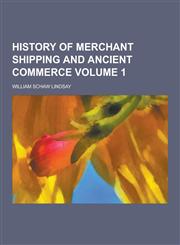 History of Merchant Shipping and Ancient Commerce Volume 1,123020315X,9781230203157