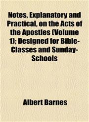 Notes, Explanatory and Practical, on the Acts of the Apostles (Volume 1); Designed for Bible-Classes and Sunday-Schools,1153061090,9781153061094