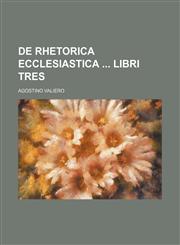 De rhetorica ecclesiastica  libri tres,1235948358,9781235948350