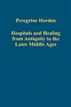 Hospitals and Healing from Antiquity to the Later Middle Ages,0754661814,9780754661818