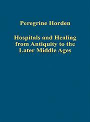 Hospitals and Healing from Antiquity to the Later Middle Ages,0754661814,9780754661818
