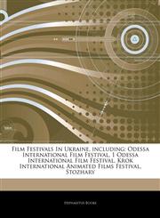 Articles On Film Festivals In Ukraine, including Odessa International Film Festival, 1 Odessa International Film Festival, Krok International Animated Films Festival, Stozhary,1244850691,9781244850699