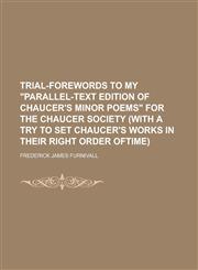 Trial-Forewords to My Parallel-Text Edition of Chaucer's Minor Poems for the Chaucer Society (with a Try to Set Chaucer's Works in Their Right Order,1236886461,9781236886460