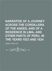 Narrative of a Journey Across the Cordillera of the Andes, and of a Residence in Lima, and Other Parts of Peru, in the Years 1823 and 1824,1150083387,9781150083389