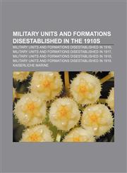 Military units and formations disestablished in the 1910s Military units and formations disestablished in 1916,1158069324,9781158069323