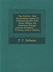 Das Grafen- Und Fürstenhaus Solms Ist Gleichzeitig Mit Dem Hause Nassau Aus Salischem Königs-stamme Erblühet ...... - Primary Source Edition,1295088266,9781295088263