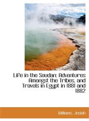 Life in the Soudan Adventures Amongst the Tribes, and Travels in Egypt in 1881 and 1882,1113443650,9781113443656
