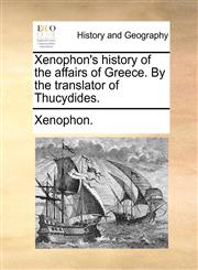Xenophon's history of the affairs of Greece. By the translator of Thucydides.,1140979957,9781140979951