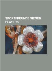 Sportfreunde Siegen Players Alex Elliott, Amaechi Ottiji, Angelo Barletta, Benedict Akwuegbu, Bruno Custos, Cafu (Footballer Born 1977), Caleb Nor,1155279425,9781155279428