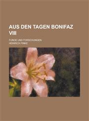 Aus Den Tagen Bonifaz VIII; Funde Und Forschungen,1153461080,9781153461085
