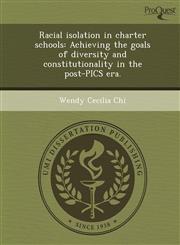 Racial isolation in charter schools Achieving the goals of diversity and constitutionality in the post-PICS era.,1249907349,9781249907343