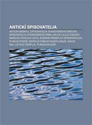 Antickí spisovatelia Antickí básnici, Spisovatelia starovekého Grécka, Spisovatelia starovekého Ríma, Gaius Iulius Caesar, Marcus Porcius Cato,1232991740,9781232991748