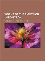 Works of the Right Hon. Lord Byron,1150324473,9781150324475