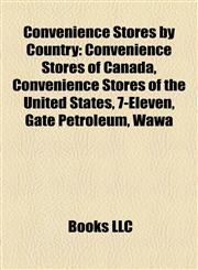 Convenience Stores by Country Convenience Stores of Canada, Convenience Stores of the United States, 7-Eleven, Gate Petroleum, Wawa,1157809065,9781157809067