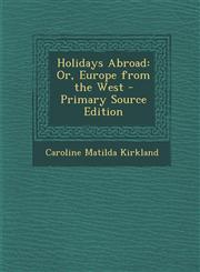 Holidays Abroad Or, Europe from the West - Primary Source Edition,1293393681,9781293393680