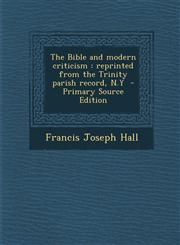Bible and Modern Criticism Reprinted from the Trinity Parish Record, N.y,1287616461,9781287616467