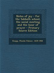 Notes of Joy For the Sabbath School, the Social Meeting and the Hour of Prayer - Primary Source Edition,1294457128,9781294457121