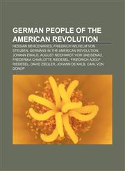 German people of the American Revolution Hessian mercenaries, Friedrich Wilhelm von Steuben, Germans in the American Revolution, Johann Ewald,1157035353,9781157035350