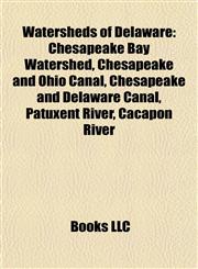 Watersheds of Delaware Chesapeake Bay Watershed, Chesapeake and Ohio Canal, Chesapeake and Delaware Canal, Patuxent River, Cacapon River,1158010907,9781158010905