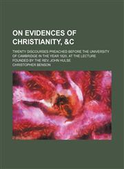 On evidences of Christianity, &c; Twenty discourses preached before the University of Cambridge in the year 1820, at the lecture founded by the Rev. John Hulse,1151240419,9781151240415