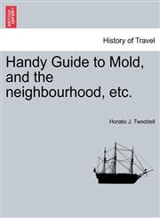 Handy Guide to Mold, and the neighbourhood, etc.,124160701X,9781241607012