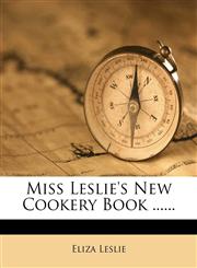 Miss Leslie's New Cookery Book ......,1275204449,9781275204447