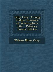 Sally Cary A Long Hidden Romance of Washington's Life - Primary Source Edition,1293855170,9781293855171