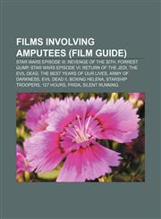 Films involving amputees (Film Guide) Star Wars Episode III: Revenge of the Sith, Forrest Gump, Star Wars Episode VI: Return of the Jedi,1156471052,9781156471050
