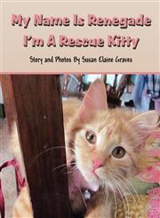 My Name is Renegade I'm a Rescue Kitty,1627090347,9781627090346