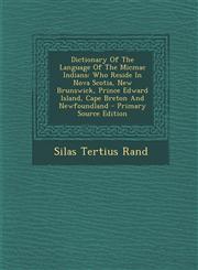Dictionary of the Language of the Micmac Indians Who Reside in Nova Scotia, New Brunswick, Prince Edward Island, Cape Breton and Newfoundland - Prima,1293812129,9781293812129