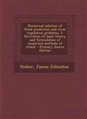 Numerical solution of flood prediction and river regulation problems. I Derivation of basic theory and formulation of numerical methods of attack - Primary Source Edition,1295051281,9781295051281