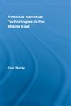 Victorian Narrative Technologies in the Middle East (Literary Criticism and Cultural Theory),0415957915,9780415957915