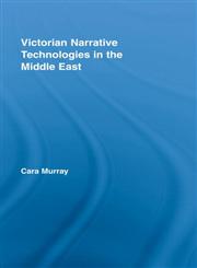 Victorian Narrative Technologies in the Middle East (Literary Criticism and Cultural Theory),0415957915,9780415957915