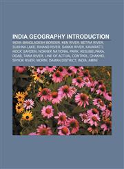 India geography Introduction India-Bangladesh border, Ken River, Betwa River, Sukhna Lake, Rihand River, Sankh River, Kavaratti, Rock Garden,1157326986,9781157326984