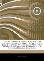 Articles On Fauna Of Slovenia, including Mountain Hare, Olm, European Beaver, Soprano Pipistrelle, List Of Birds Of Slovenia, Haplophthalmus Abbreviatus, Haplophthalmus Rhinoceros, Moserius Percoi, Niphargus Stenopus, Udine Shrew,1244064742,9781244064744