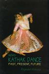 India's Kathak Dance Past, Present and Future 1st Edition,8170173744,9788170173748