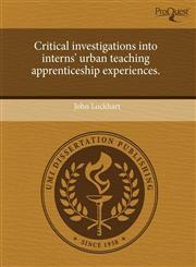 Critical investigations into interns' urban teaching apprenticeship experiences.,1243656816,9781243656810