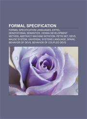 Formal specification Formal specification languages, Eiffel, Denotational semantics, Vienna Development Method, Abstract Machine Notation,1233158031,9781233158034