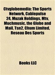 Ctvglobemedia The Sports Network, Cablepulse 24, Muzak Holdings, Mtv, Muchmusic, the Globe and Mail, Tsn2, Chum Limited, Réseau Des Sports,1156826144,9781156826140