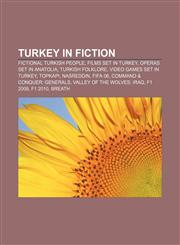 Turkey in fiction Fictional Turkish people, Films set in Turkey, Operas set in Anatolia, Turkish folklore, Video games set in Turkey, Topkapi,1157969720,9781157969723