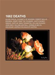 1662 deaths Blaise Pascal, Elizabeth of Bohemia, Robert Baillie, Koxinga, Henry Vane the Younger, Judith Quiney, Samuel Hartlib,1155142578,9781155142579