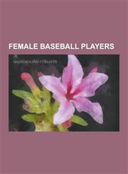 Female Baseball Players All-American Girls Professional Baseball League Players, Helen Stephens, Jean Faut, Earlene Risinger, Alma Ziegler, Co,1230609962,9781230609966