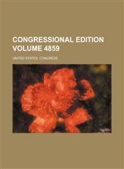 Congressional edition Volume 4859,1235916138,9781235916137