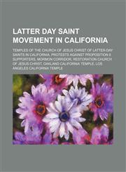 Latter Day Saint Movement in California Temples of the Church of Jesus Christ of Latter-Day Saints in California,1156044650,9781156044650