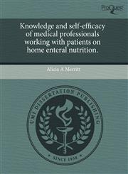 Knowledge and self-efficacy of medical professionals working with patients on home enteral nutrition.,1243407719,9781243407719