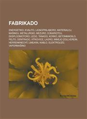 Fabrikado Energetiko, Kvalito, Lignoprilaboro, Materialoj, Maŝinoj, Metalurgio, Mezuro, Eŭkariotoj, Eksplodmotoro, Ledo, Tanado, Korko, Betonmiksilo, Pelto, Dentrado, Vítkovice, Lagro, Minejo Zollverein, Herrenknecht, Lineara, Kablo, Elektrolizo,1232959839,9781232959830