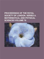 Proceedings of the Royal Society of London. Series A. Mathematical and Physical Sciences Volume 78,1234049252,9781234049256