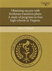 Obtaining success with freshman transition plans A study of programs in four high schools in Virginia.,124353947X,9781243539472