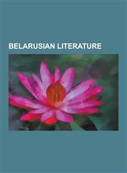 Belarusian Literature Belarusian Poets, Belarusian Writers, Adam Mickiewicz, Pavel Prudnikau, Uladzimir Niaklajeu, Cyril of Turaw, Alexander,1230647740,9781230647746