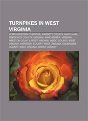 Turnpikes in West Virginia Northwestern Turnpike, Garrett County, Maryland, Frederick County, Virginia, Winchester, Virginia, Preston County,1158226403,9781158226405